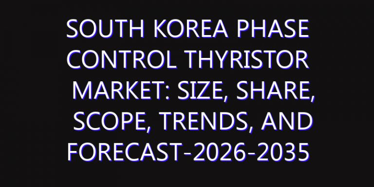 South Korea Phase Control Thyristor Market: Size, Share, Scope, Trends, and Forecast-2026-2035