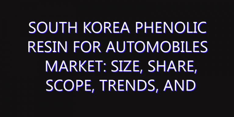South Korea Phenolic Resin For Automobiles Market: Size, Share, Scope, Trends, and Forecast-2026-2035