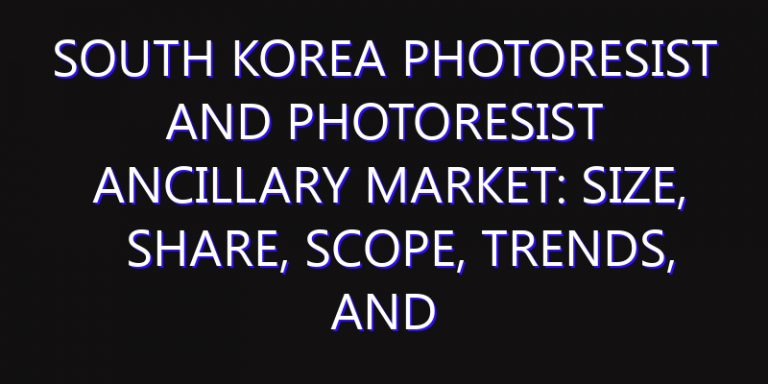 South Korea Photoresist and Photoresist Ancillary Market: Size, Share, Scope, Trends, and Forecast-2026-2035