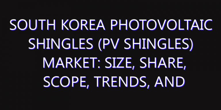 South Korea Photovoltaic Shingles (PV Shingles) Market: Size, Share, Scope, Trends, and Forecast-2026-2035