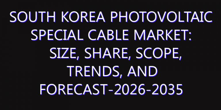 South Korea Photovoltaic Special Cable Market: Size, Share, Scope, Trends, and Forecast-2026-2035