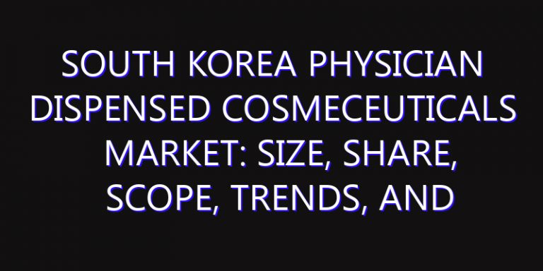 South Korea Physician Dispensed Cosmeceuticals Market: Size, Share, Scope, Trends, and Forecast-2026-2035