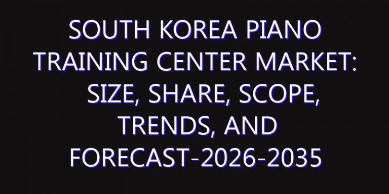 South Korea Piano Training Center Market: Size, Share, Scope, Trends, and Forecast-2026-2035
