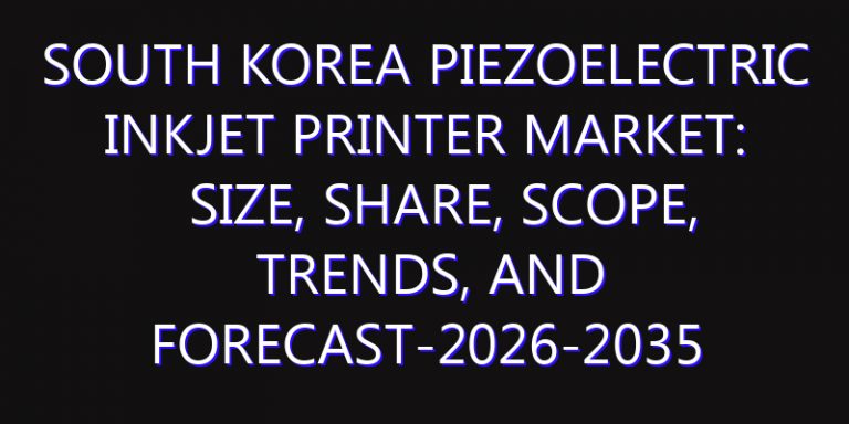 South Korea Piezoelectric Inkjet Printer Market: Size, Share, Scope, Trends, and Forecast-2026-2035