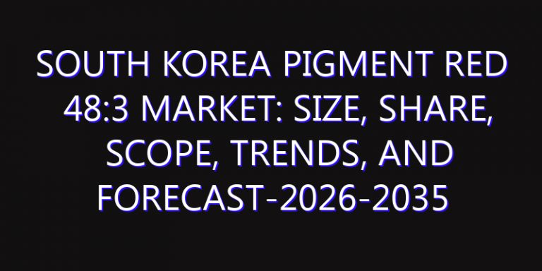 South Korea Pigment Red 48:3 Market: Size, Share, Scope, Trends, and Forecast-2026-2035