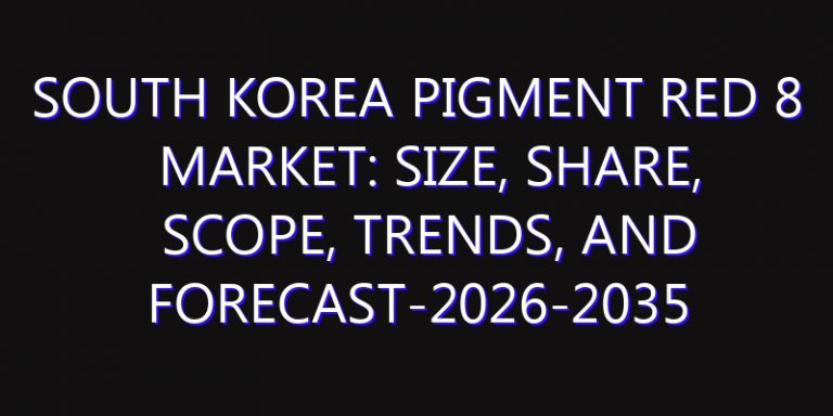 South Korea Pigment Red 8 Market: Size, Share, Scope, Trends, and Forecast-2026-2035