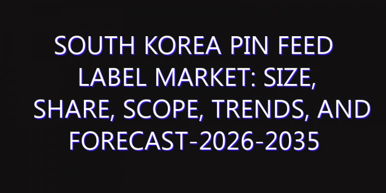 South Korea Pin Feed Label Market: Size, Share, Scope, Trends, and Forecast-2026-2035
