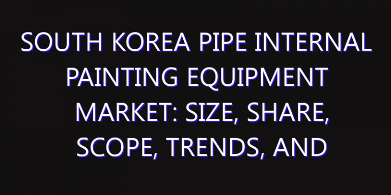 South Korea Pipe Internal Painting Equipment Market: Size, Share, Scope, Trends, and Forecast-2026-2035