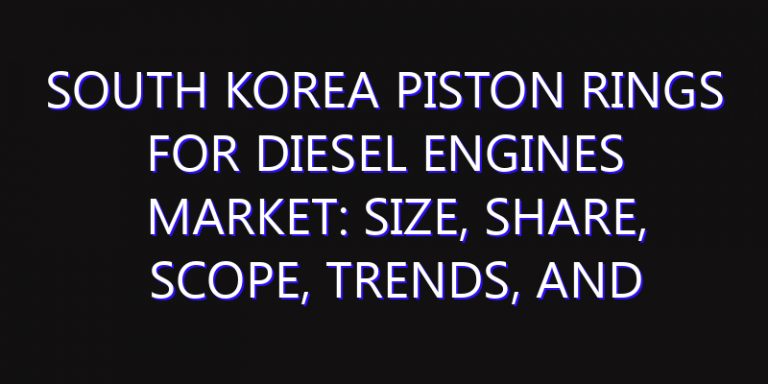 South Korea Piston Rings for Diesel Engines Market: Size, Share, Scope, Trends, and Forecast-2026-2035