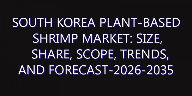 South Korea Plant-Based Shrimp Market: Size, Share, Scope, Trends, and Forecast-2026-2035