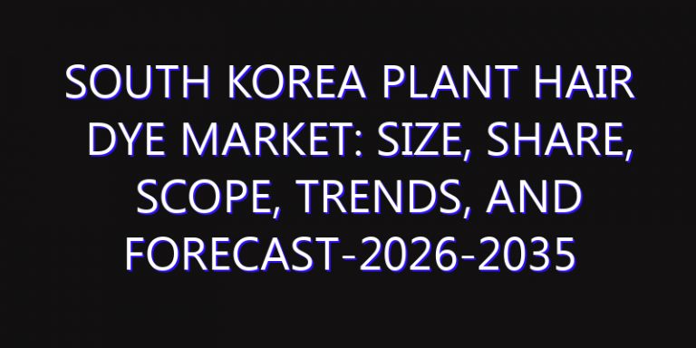 South Korea Plant Hair Dye Market: Size, Share, Scope, Trends, and Forecast-2026-2035