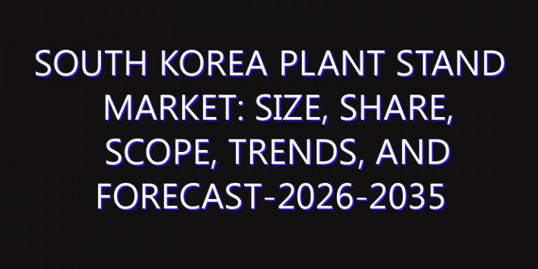 South Korea Plant Stand Market: Size, Share, Scope, Trends, and Forecast-2026-2035