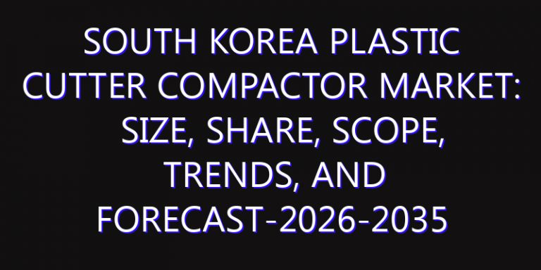 South Korea Plastic Cutter Compactor Market: Size, Share, Scope, Trends, and Forecast-2026-2035