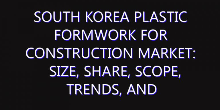 South Korea Plastic Formwork for Construction Market: Size, Share, Scope, Trends, and Forecast-2026-2035