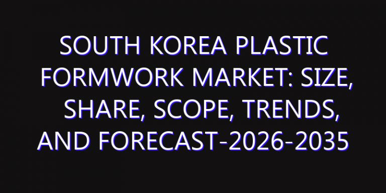 South Korea Plastic Formwork Market: Size, Share, Scope, Trends, and Forecast-2026-2035