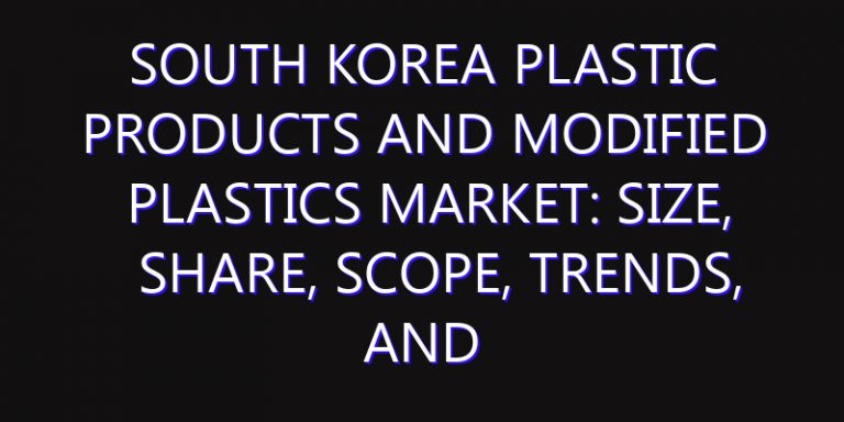 South Korea Plastic Products and Modified Plastics Market: Size, Share, Scope, Trends, and Forecast-2026-2035