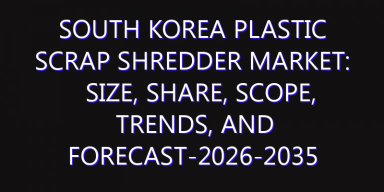 South Korea Plastic Scrap Shredder Market: Size, Share, Scope, Trends, and Forecast-2026-2035