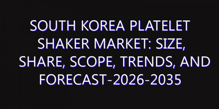 South Korea Platelet Shaker Market: Size, Share, Scope, Trends, and Forecast-2026-2035