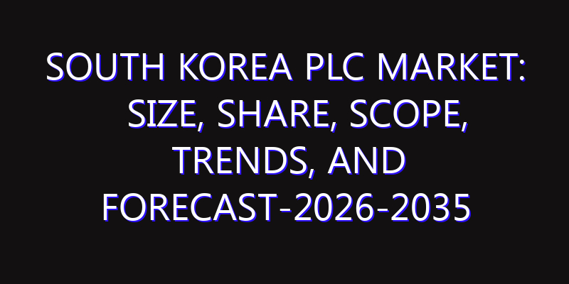 South Korea PLC Market: Size, Share, Scope, Trends, and Forecast-2026-2035