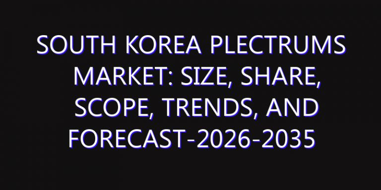 South Korea Plectrums Market: Size, Share, Scope, Trends, and Forecast-2026-2035