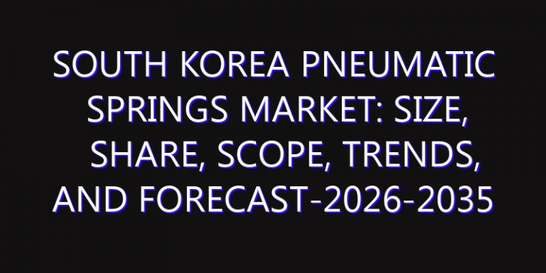 South Korea Pneumatic Springs Market: Size, Share, Scope, Trends, and Forecast-2026-2035