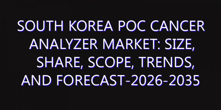 South Korea POC Cancer Analyzer Market: Size, Share, Scope, Trends, and Forecast-2026-2035