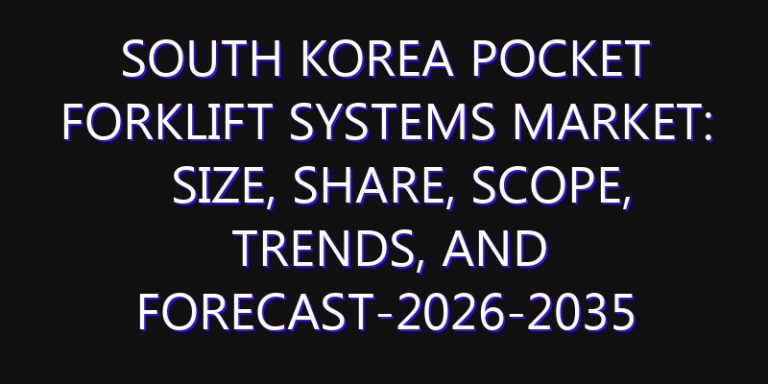 South Korea Pocket Forklift Systems Market: Size, Share, Scope, Trends, and Forecast-2026-2035