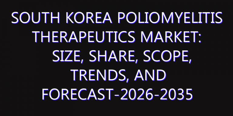 South Korea Poliomyelitis Therapeutics Market: Size, Share, Scope, Trends, and Forecast-2026-2035