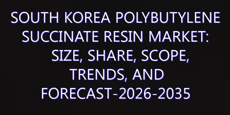 South Korea Polybutylene Succinate Resin Market: Size, Share, Scope, Trends, and Forecast-2026-2035