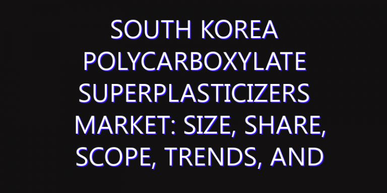 South Korea Polycarboxylate Superplasticizers Market: Size, Share, Scope, Trends, and Forecast-2026-2035