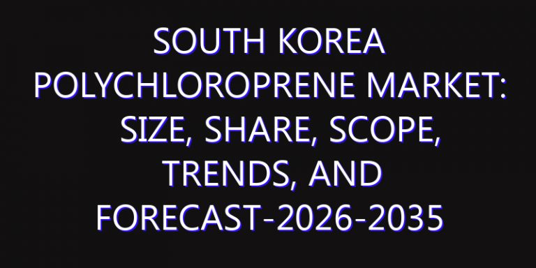 South Korea Polychloroprene Market: Size, Share, Scope, Trends, and Forecast-2026-2035