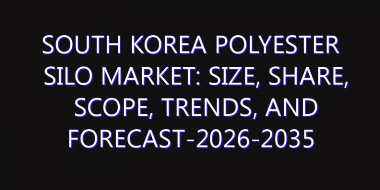 South Korea Polyester Silo Market: Size, Share, Scope, Trends, and Forecast-2026-2035