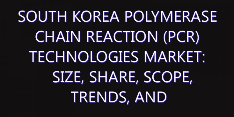 South Korea Polymerase Chain Reaction (PCR) Technologies Market: Size, Share, Scope, Trends, and Forecast-2026-2035