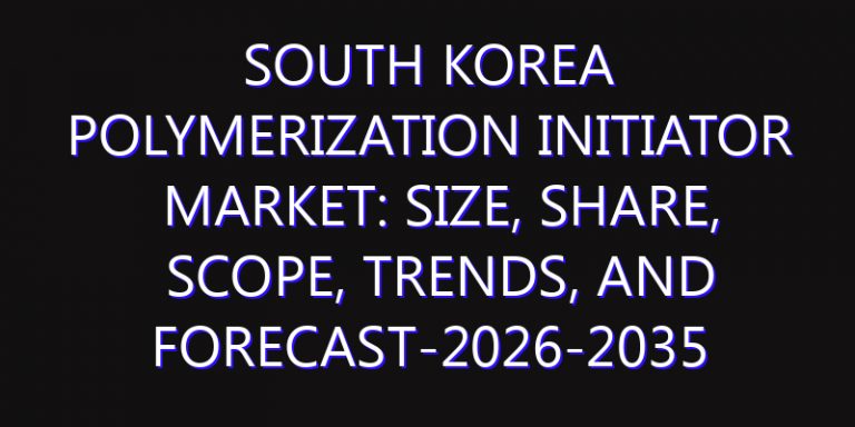 South Korea Polymerization Initiator Market: Size, Share, Scope, Trends, and Forecast-2026-2035