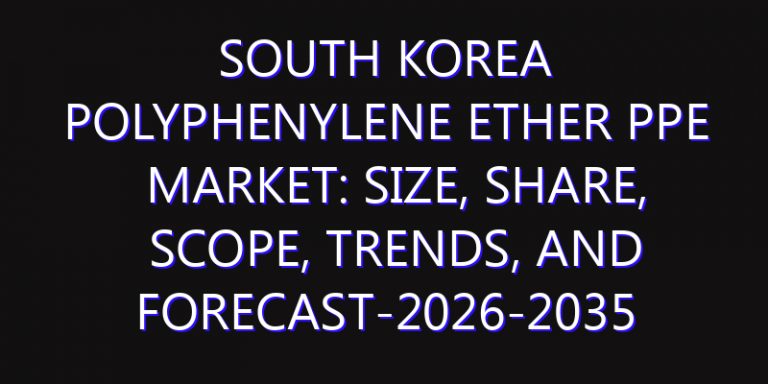 South Korea Polyphenylene Ether PPE Market: Size, Share, Scope, Trends, and Forecast-2026-2035