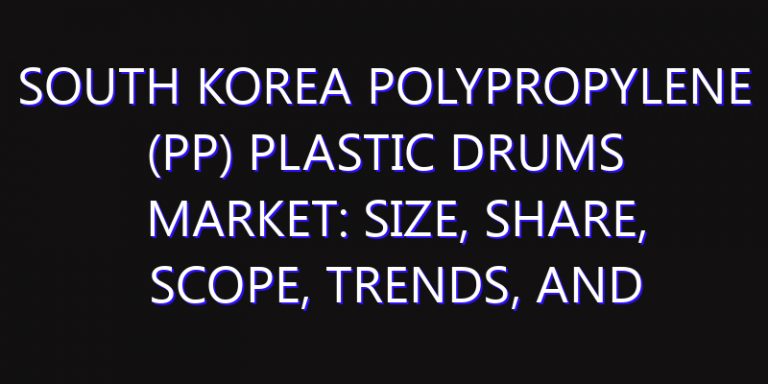 South Korea Polypropylene (PP) Plastic Drums Market: Size, Share, Scope, Trends, and Forecast-2026-2035