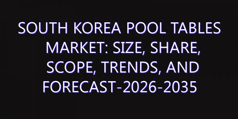 South Korea Pool Tables Market: Size, Share, Scope, Trends, and Forecast-2026-2035