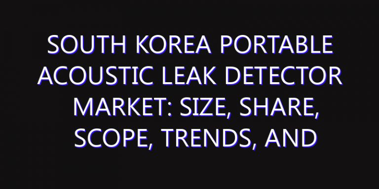 South Korea Portable Acoustic Leak Detector Market: Size, Share, Scope, Trends, and Forecast-2026-2035