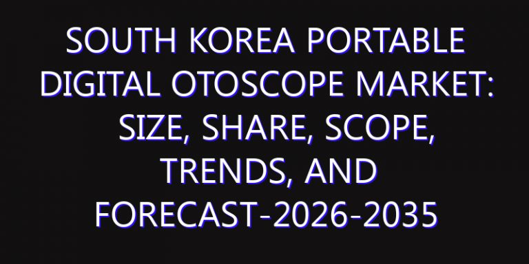 South Korea Portable Digital Otoscope Market: Size, Share, Scope, Trends, and Forecast-2026-2035