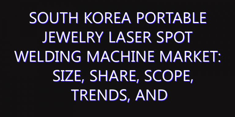 South Korea Portable Jewelry Laser Spot Welding Machine Market: Size, Share, Scope, Trends, and Forecast-2026-2035