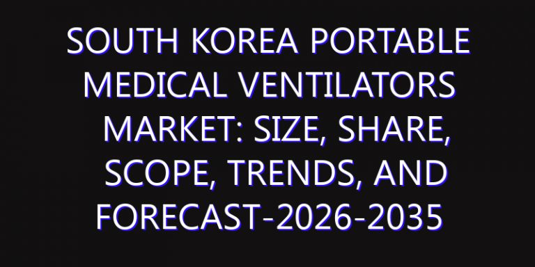 South Korea Portable Medical Ventilators Market: Size, Share, Scope, Trends, and Forecast-2026-2035
