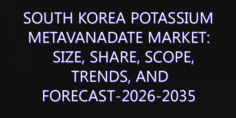 South Korea Potassium Metavanadate Market: Size, Share, Scope, Trends, and Forecast-2026-2035