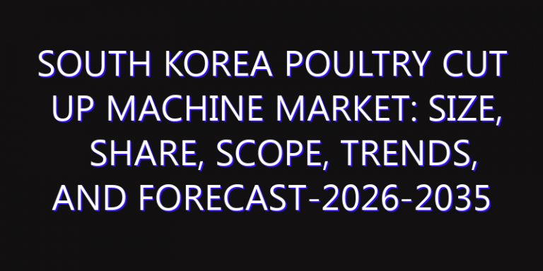 South Korea Poultry Cut Up Machine Market: Size, Share, Scope, Trends, and Forecast-2026-2035