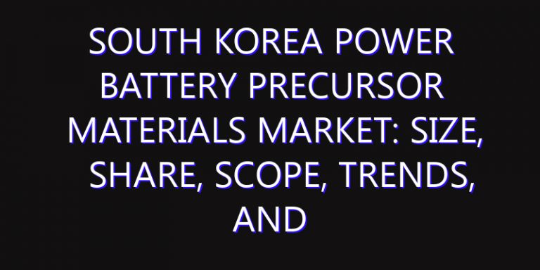 South Korea Power Battery Precursor Materials Market: Size, Share, Scope, Trends, and Forecast-2026-2035