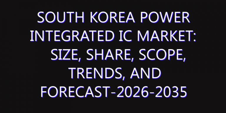 South Korea Power Integrated IC Market: Size, Share, Scope, Trends, and Forecast-2026-2035