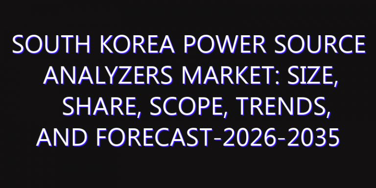 South Korea Power Source Analyzers Market: Size, Share, Scope, Trends, and Forecast-2026-2035