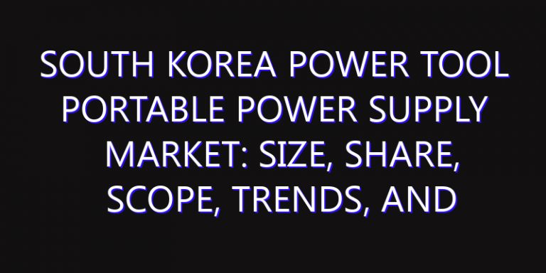 South Korea Power Tool Portable Power Supply Market: Size, Share, Scope, Trends, and Forecast-2026-2035