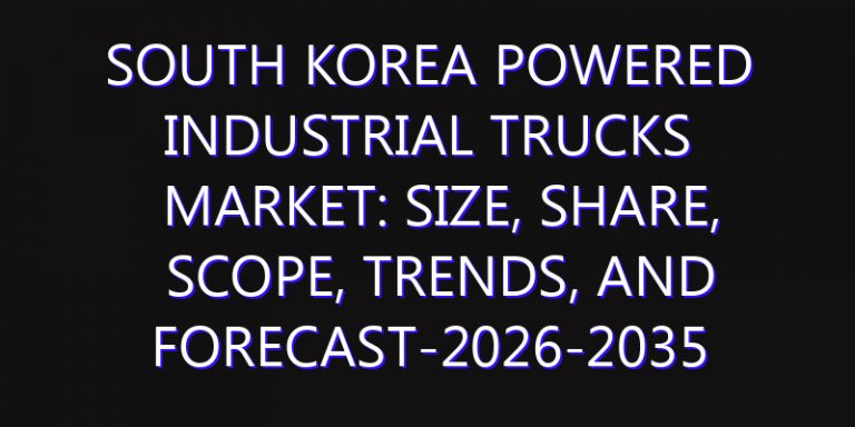 South Korea Powered Industrial Trucks Market: Size, Share, Scope, Trends, and Forecast-2026-2035