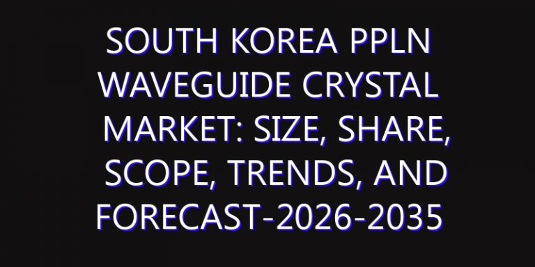 South Korea PPLN Waveguide Crystal Market: Size, Share, Scope, Trends, and Forecast-2026-2035