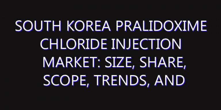 South Korea Pralidoxime Chloride Injection Market: Size, Share, Scope, Trends, and Forecast-2026-2035